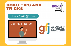 Roku Tips and Tricks @ George F. Johnson Memorial Library Tech Center