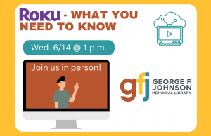 Roku - What You Need to Know @ George F. Johnson Memorial Library Tech Center