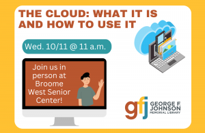 George F. Johnson Memorial Library - The Cloud: What It Is and How to Use It @ Broome West Senior Center